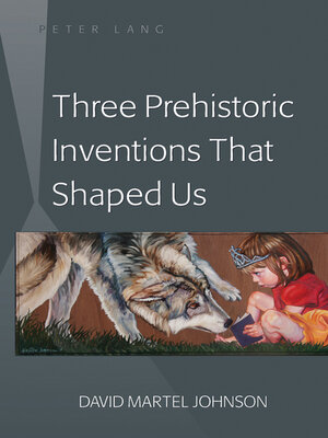 cover image of Three Prehistoric Inventions That Shaped Us